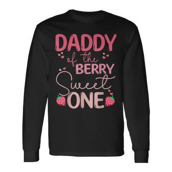 Daddy Of The Berry Sweet One Strawberry First Birthday Long Sleeve T-Shirt - Seseable
