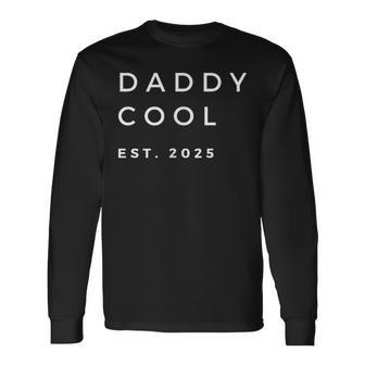 Daddy Cool Est 2025 For Dad Father's Day Christmas Long Sleeve T-Shirt - Monsterry UK