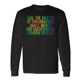 Daddy Dad The Master Of Embarrassing Dance Moves Long Sleeve T-Shirt - Monsterry
