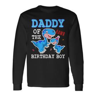 Daddy Dinosaur Dad Of The Birthday Boy Dad And Son Matching Long Sleeve T-Shirt - Monsterry