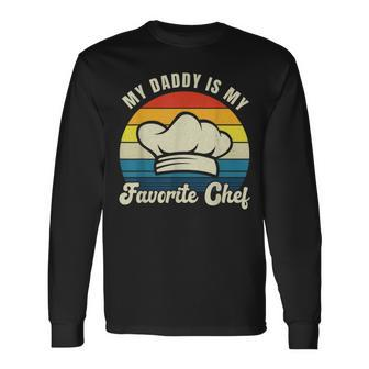 My Daddy Is My Favorite Chef Fathers Day Cooking Culinary Long Sleeve T-Shirt - Monsterry UK