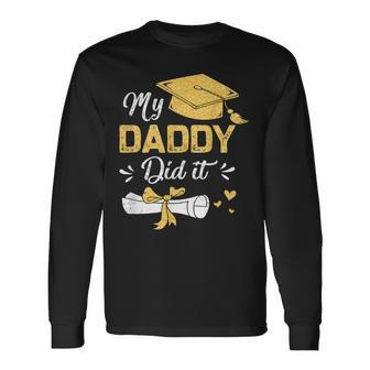 My Daddy Did It Graduation Proud Dad Graduated Long Sleeve T-Shirt - Thegiftio UK