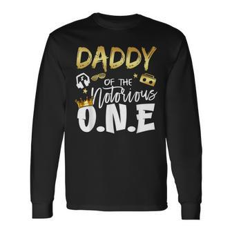 Daddy Of The Notorious One Old School 1St Hip Hop Birthday Long Sleeve T-Shirt - Monsterry UK
