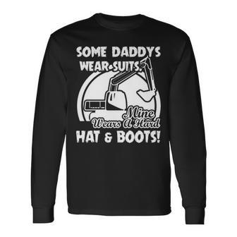 Some Daddy's Wear Suits Mine Wears A Hard Hat And Boots Long Sleeve T-Shirt | Mazezy