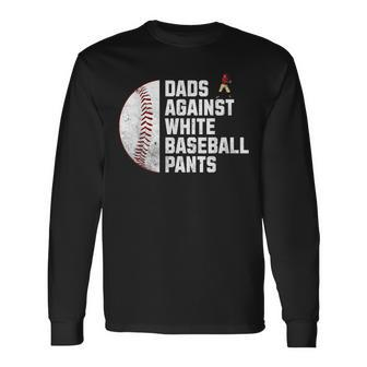 Dads Against White Baseball Pants Fathers Day Baseball Dad Long Sleeve T-Shirt - Monsterry