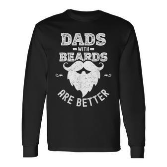 Dads With Beards Are Better Dad Beard For Fathers Day Long Sleeve T-Shirt - Monsterry