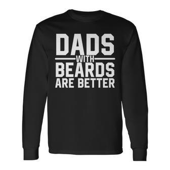 Dads With Beards Are Better Manly Facial Hair Humor Long Sleeve T-Shirt - Monsterry DE