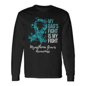 My Dad’S Fight Is My Fight Myasthenia Gravis Mg Awareness Long Sleeve T-Shirt - Monsterry AU
