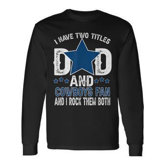 Dallas Fanny Cowboys Best Dad Ever Fathers Day Long Sleeve T-Shirt - Monsterry