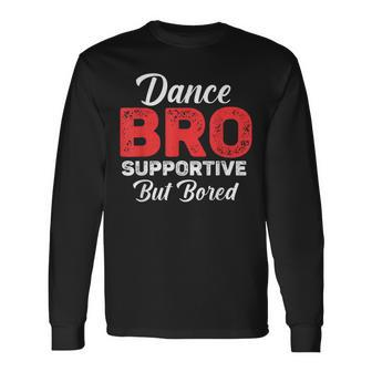 Dance Bro Supportive But Bored Dance Long Sleeve T-Shirt - Seseable