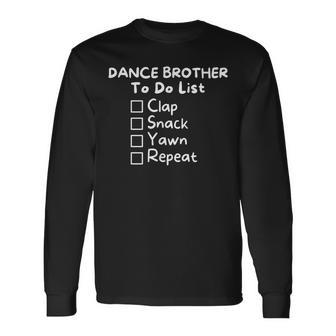 Dance Brother Bro Bored Clap Snack Yawn To Do List Long Sleeve T-Shirt - Seseable