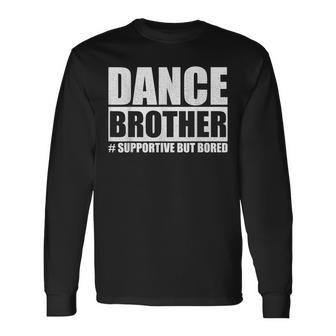 Dance Brother Supportive But Bored Dance Sister Long Sleeve T-Shirt | Mazezy