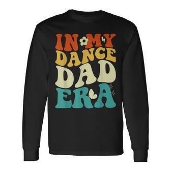 In My Dance Dad Era Groovy Fathers Day Long Sleeve T-Shirt - Thegiftio UK