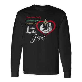 Dance Like Frosty Shine Like Rudolph Love Like Jesus Christ Long Sleeve T-Shirt - Monsterry AU