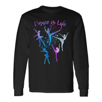 Dance Is Life Ballet Dancing Quote Ballerina Dancer Graphic Long Sleeve T-Shirt - Monsterry