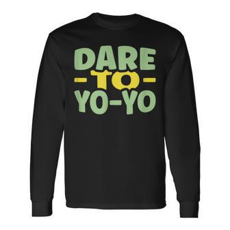 Dare To Yo-Yo Yo-Yo Long Sleeve T-Shirt - Monsterry AU