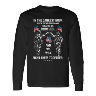 In Your Darkest Hour When The Demons Come Call On Me Brother Long Sleeve T-Shirt - Monsterry