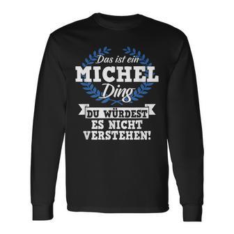 Das Ist Ein Michel Ding Du Würdest Es Nicht Understand Langarmshirts - Seseable