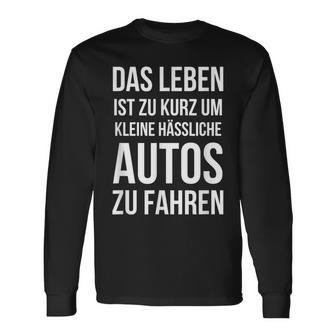 Das Leben Ist Zu Kurz Um Kleine Ussliche Autos Zu Fahren Langarmshirts - Geschenkecke