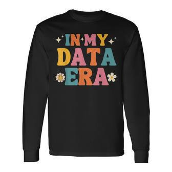 In My Data Era Data Systems Analyst Computer Engineer Long Sleeve T-Shirt - Seseable