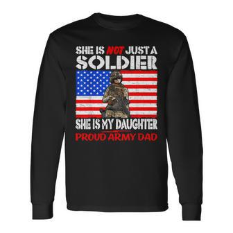 My Daughter Is A Soldier Proud Army Dad Military Father Long Sleeve T-Shirt - Monsterry DE