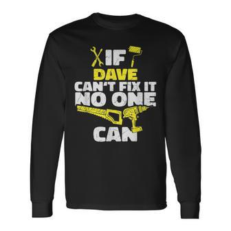 If Dave Can't Fix It No One Can Personalized Name Long Sleeve T-Shirt - Seseable