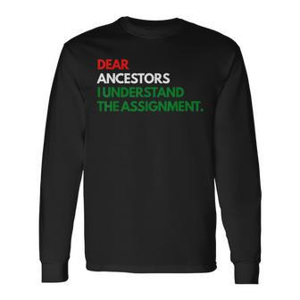 Dear Ancestors I Understand The Assignment Long Sleeve T-Shirt - Thegiftio UK