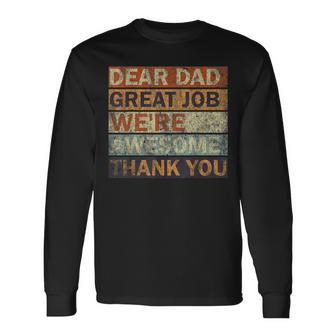 Dear Dad Great Job We're Awesome Thank You Vintage Father Long Sleeve T-Shirt - Monsterry