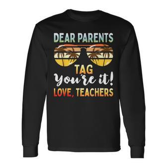 Dear Parents Tag You're It Teachers End Of School Long Sleeve T-Shirt - Monsterry