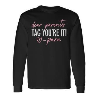 Dear Parents Tag You're It Love Para Last Day Of School Long Sleeve T-Shirt - Seseable