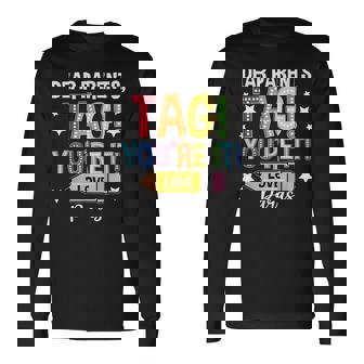 Dear Parents Tag You're It Loves Paras Last Day Long Sleeve T-Shirt | Mazezy