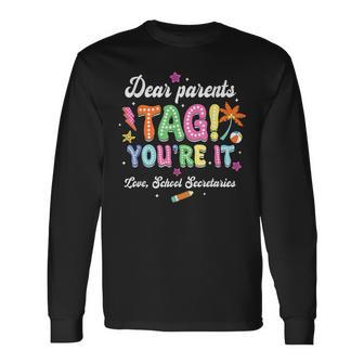 Dear Parents Tag You're It Loves School Secretaries Last Day Long Sleeve T-Shirt - Monsterry AU