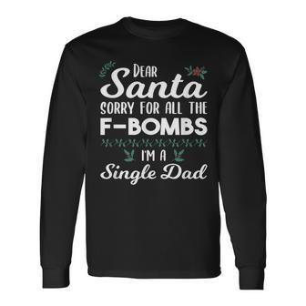Dear Santa Sorry For All The F Bombs I'm A Single Dad Long Sleeve T-Shirt - Monsterry UK