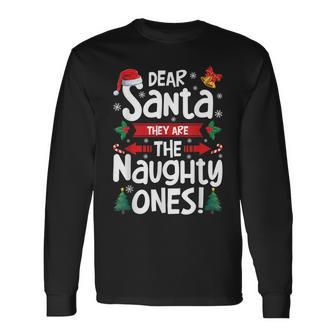 Dear Santa They Are The Naughty Ones Christmas Xmas Long Sleeve T-Shirt - Seseable