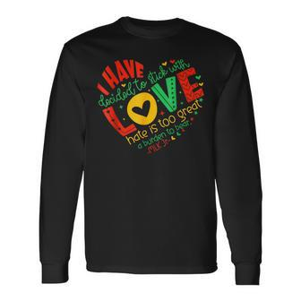 I Have Decided To Stick With Love Mlk Black History Month Long Sleeve T-Shirt - Seseable