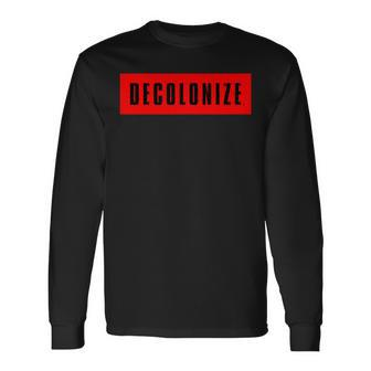 Decolonize Your Mind Stay Woke Resist & Protest Long Sleeve T-Shirt - Monsterry