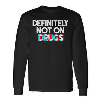 Definitely Not On Drugs Trippy Novelty Long Sleeve T-Shirt - Monsterry CA