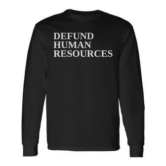 Defund Human Resources Long Sleeve T-Shirt | Mazezy CA