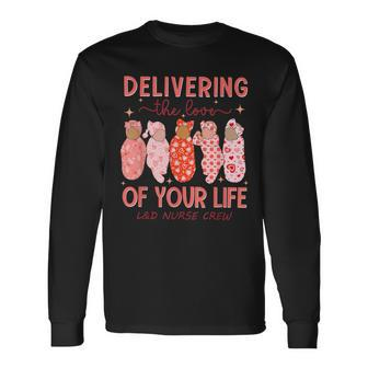 Delivering The Love Of Your Life Valentine's Day L&D Nurse Long Sleeve T-Shirt | Mazezy