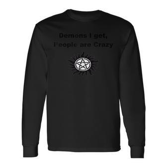 Demons I Get People Are Crazy Long Sleeve T-Shirt - Monsterry
