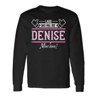 Denise Lass Das Die Denise Machen First Name S Langarmshirts - Seseable