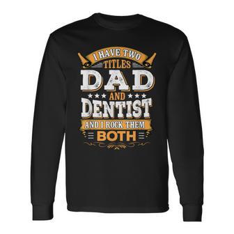 Dentist Dad Dentist Long Sleeve T-Shirt - Monsterry AU