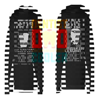 Dentist Dad Like A Regular Dad But Cooler Father's Day Long Sleeve T-Shirt - Thegiftio