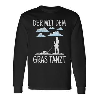 Der Mit Dem Gras The Mit Dem Gras Tanzt Garden Gardener Langarmshirts - Geschenkecke