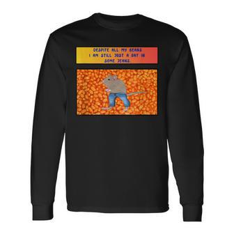 Despite All My Beans I Am Still Just A Rat In Some Jeans Long Sleeve T-Shirt - Monsterry