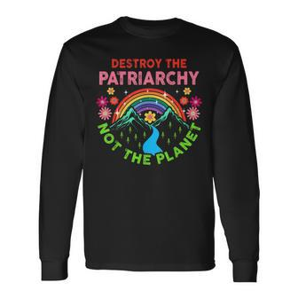 Destroy The Patriarchy Not The Planet Feminist Feminism Long Sleeve T-Shirt | Mazezy