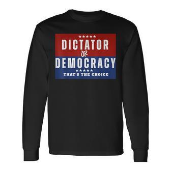 Dictator Or Democracy That's The Choice Long Sleeve T-Shirt | Mazezy UK