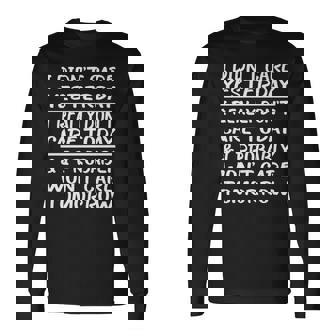 I Didn't Care Yesterday I Really Don't Care Today Long Sleeve T-Shirt - Monsterry