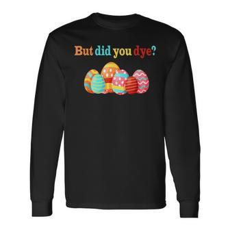 But Did You Die Easter Egg Dye Happy Easter Day Bunny Long Sleeve T-Shirt - Seseable