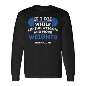 If I Die While Lifting Weights Powerlifting Workout Gym Long Sleeve T-Shirt - Monsterry AU